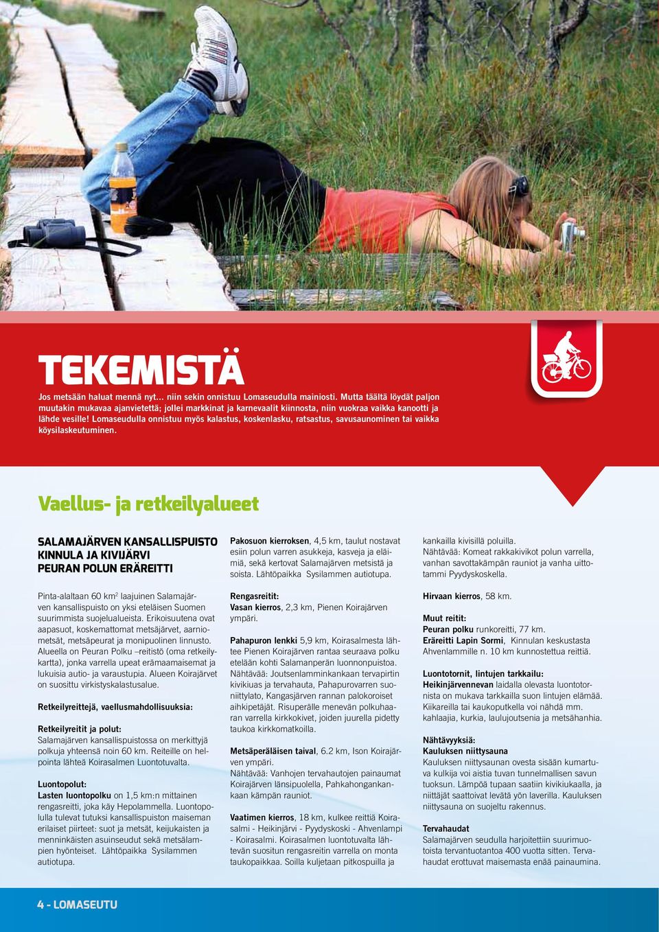 Lomaseudulla onnistuu myös kalastus, koskenlasku, ratsastus, savusaunominen tai vaikka köysilaskeutuminen.
