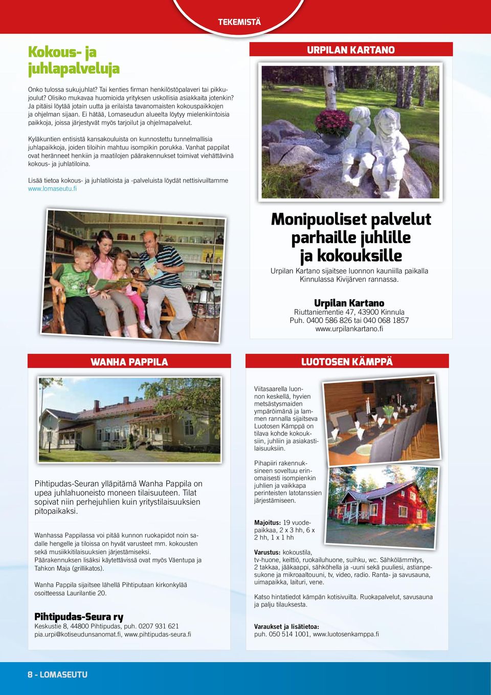 Ei hätää, Lomaseudun alueelta löytyy mielenkiintoisia paikkoja, joissa järjestyvät myös tarjoilut ja ohjelmapalvelut.