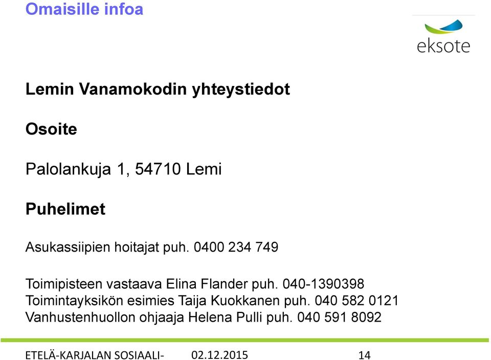 0400 234 749 Toimipisteen vastaava Elina Flander puh.