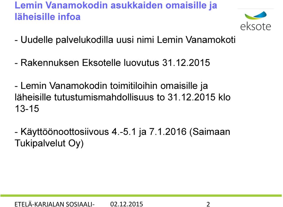 2015 - Lemin Vanamokodin toimitiloihin omaisille ja läheisille tutustumismahdollisuus to 31.