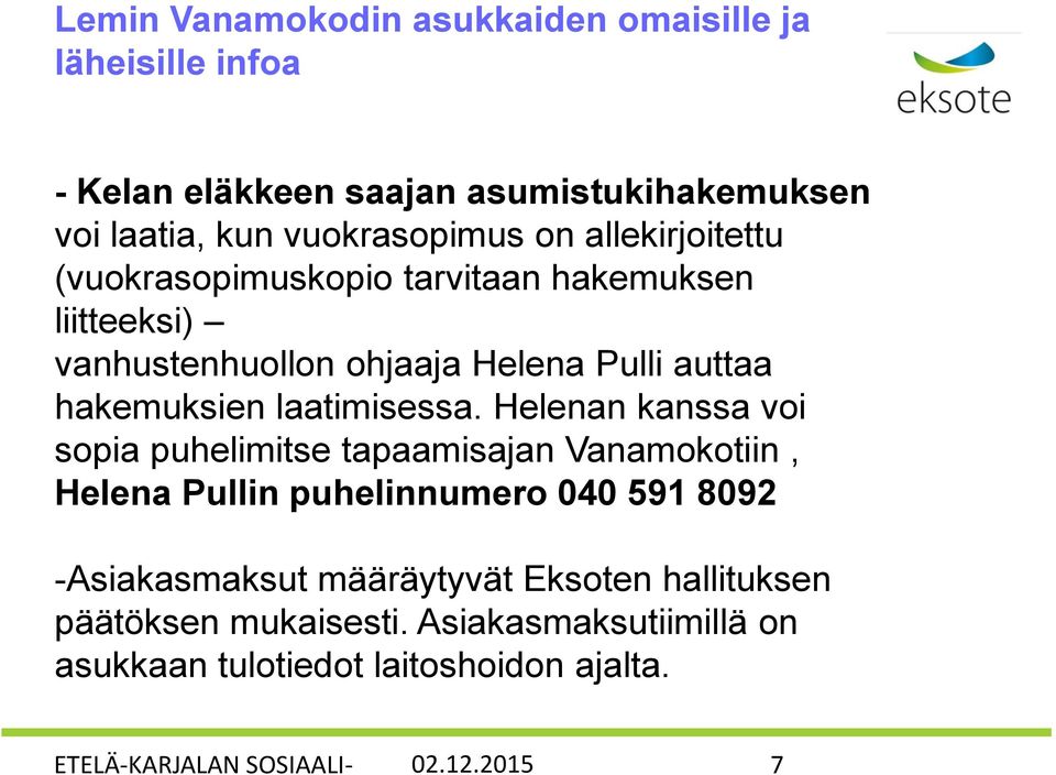 Helenan kanssa voi sopia puhelimitse tapaamisajan Vanamokotiin, Helena Pullin puhelinnumero 040 591 8092 -Asiakasmaksut määräytyvät