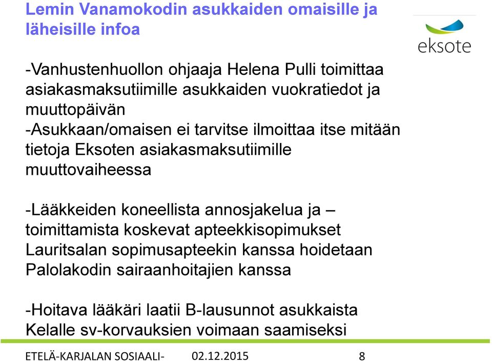 -Lääkkeiden koneellista annosjakelua ja toimittamista koskevat apteekkisopimukset Lauritsalan sopimusapteekin kanssa hoidetaan Palolakodin