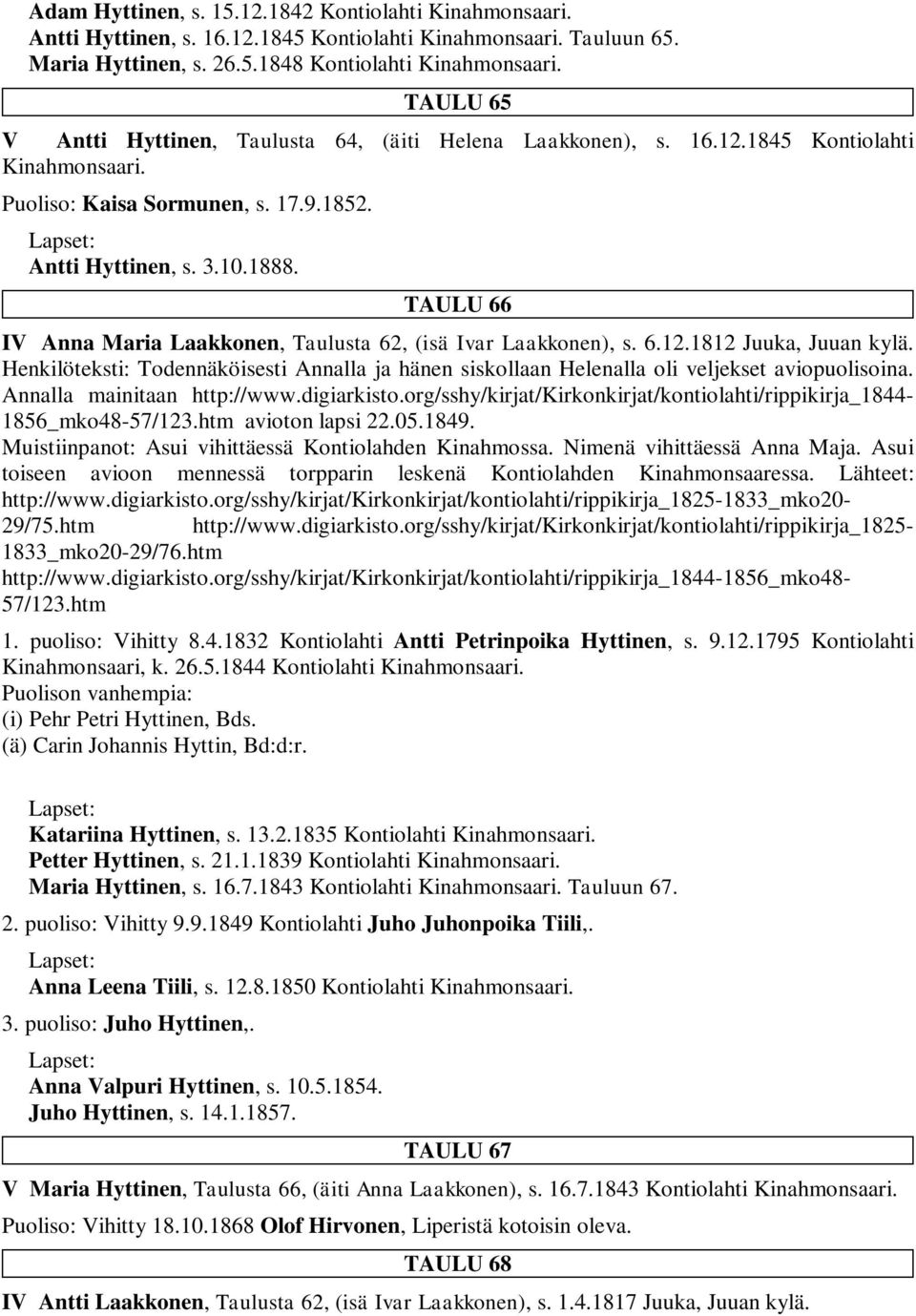 TAULU 66 IV Anna Maria Laakkonen, Taulusta 62, (isä Ivar Laakkonen), s. 6.12.1812 Juuka, Juuan kylä. Henkilöteksti: Todennäköisesti Annalla ja hänen siskollaan Helenalla oli veljekset aviopuolisoina.