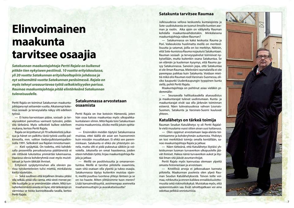 Raumaa maakuntajohtaja pitää elintärkeänä Satakunnan tulevaisuudelle. Pertti Rajala on toiminut Satakunnan maakuntajohtajana nyt seitsemän vuotta.