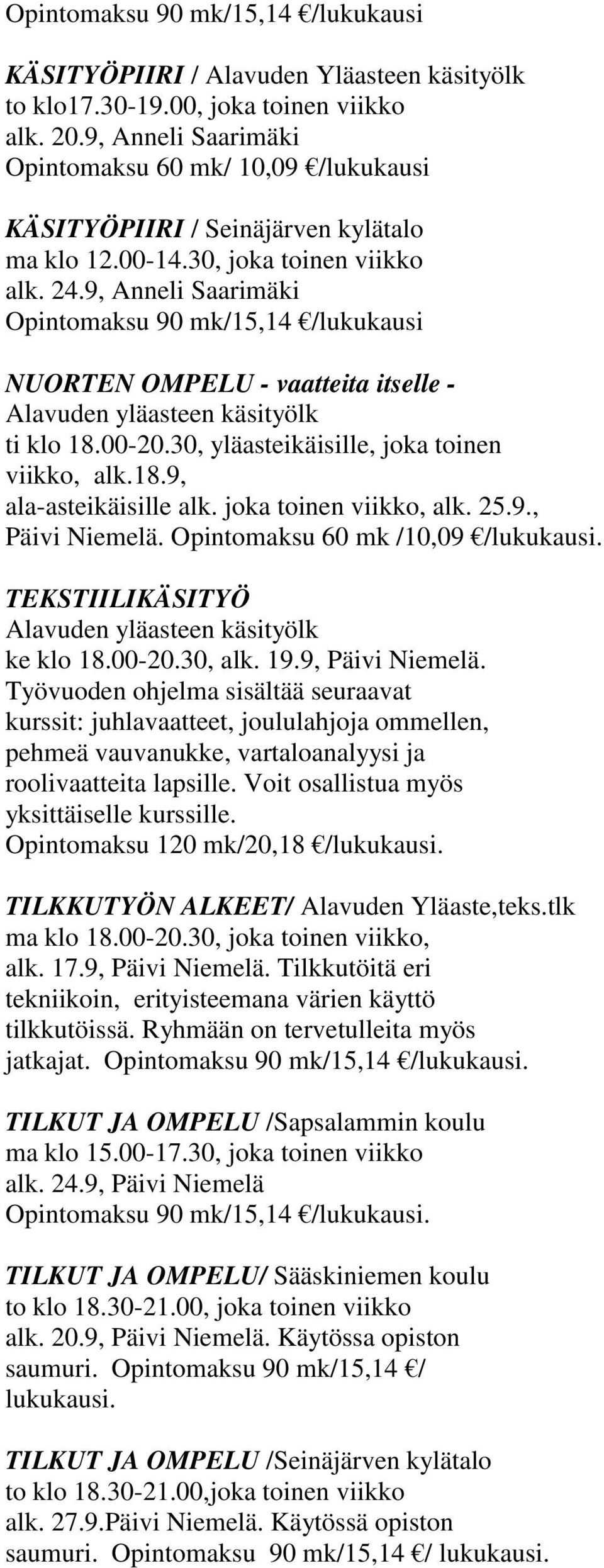9, Anneli Saarimäki Opintomaksu 90 mk/15,14 /lukukausi NUORTEN OMPELU - vaatteita itselle - Alavuden yläasteen käsityölk ti klo 18.00-20.30, yläasteikäisille, joka toinen viikko, alk.18.9, ala-asteikäisille alk.