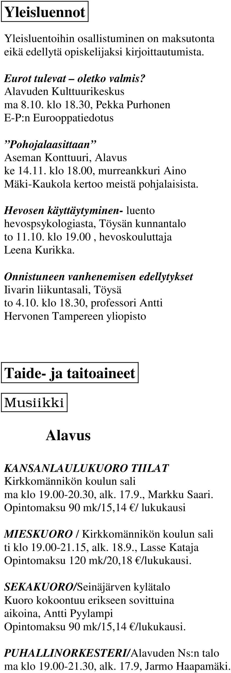 Hevosen käyttäytyminen- luento hevospsykologiasta, Töysän kunnantalo to 11.10. klo 19.00, hevoskouluttaja Leena Kurikka. Onnistuneen vanhenemisen edellytykset Iivarin liikuntasali, Töysä to 4.10. klo 18.