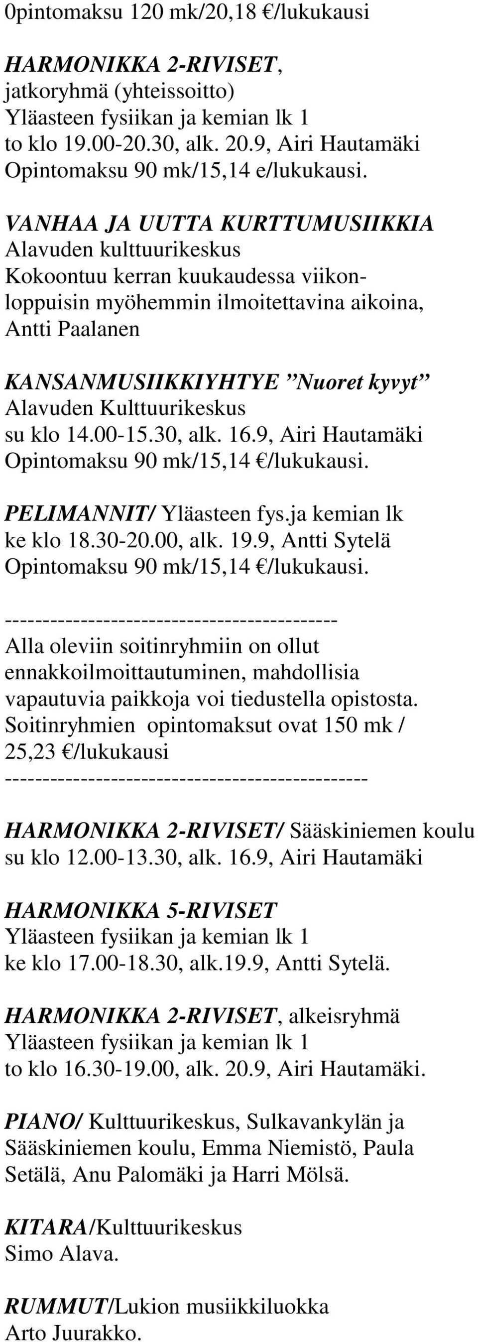 Kulttuurikeskus su klo 14.00-15.30, alk. 16.9, Airi Hautamäki PELIMANNIT/ Yläasteen fys.ja kemian lk ke klo 18.30-20.00, alk. 19.