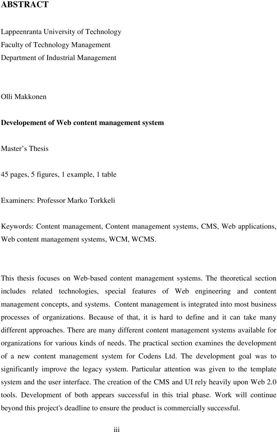 This thesis focuses on Web-based content management systems. The theoretical section includes related technologies, special features of Web engineering and content management concepts, and systems.