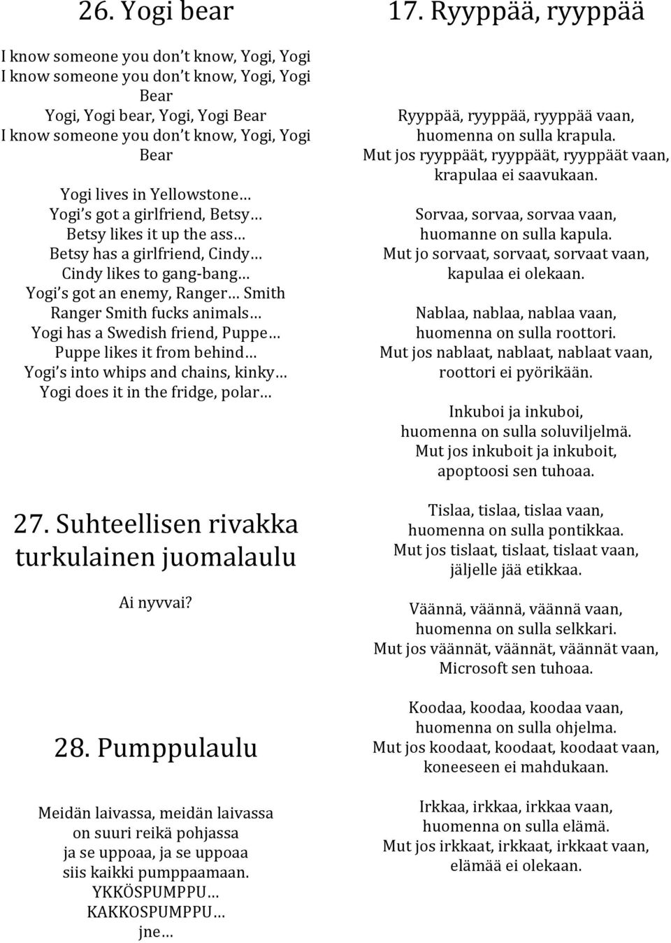 Swedish friend, Puppe Puppe likes it from behind Yogi s into whips and chains, kinky Yogi does it in the fridge, polar 27. Suhteellisen rivakka turkulainen juomalaulu Ai nyvvai? 28.