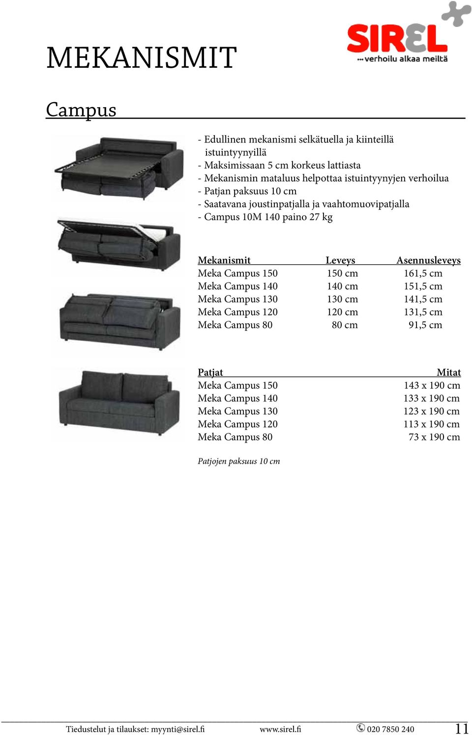 140 140 cm 151,5 cm Meka Campus 130 130 cm 141,5 cm Meka Campus 120 120 cm 131,5 cm Meka Campus 80 80 cm 91,5 cm Patjat Meka Campus 150 Meka Campus 140 Meka Campus 130 Meka Campus