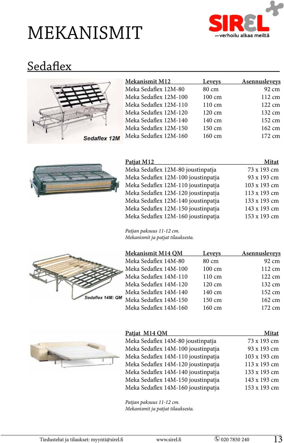 Sedaflex 12M-110 joustinpatja Meka Sedaflex 12M-120 joustinpatja Meka Sedaflex 12M-140 joustinpatja Meka Sedaflex 12M-150 joustinpatja Meka Sedaflex 12M-160 joustinpatja Mitat 73 x 193 cm 93 x 193 cm