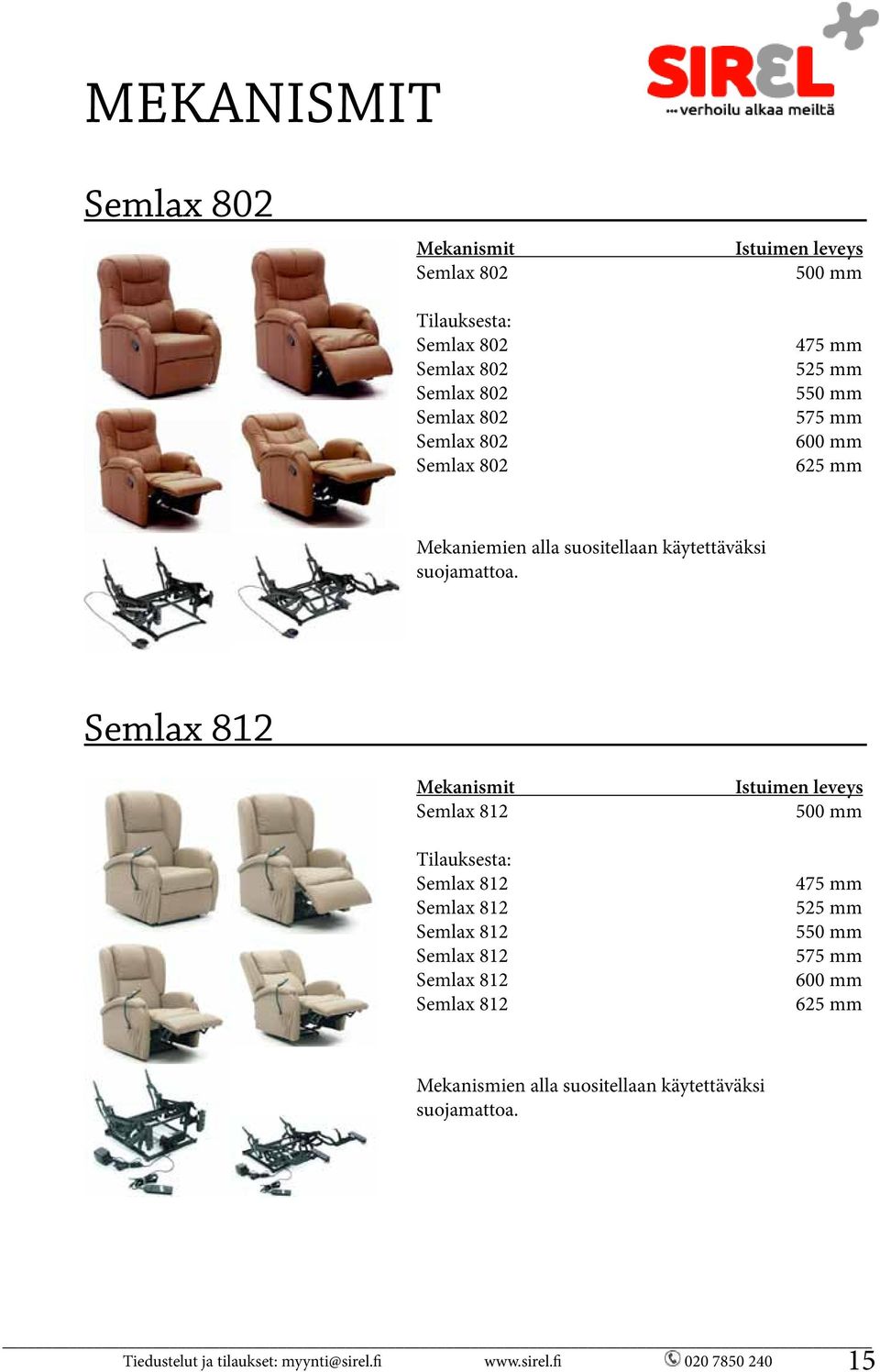 Semlax 812 Mekanismit Semlax 812 Tilauksesta: Semlax 812 Semlax 812 Semlax 812 Semlax 812 Semlax 812 Semlax 812 Istuimen leveys 500 mm