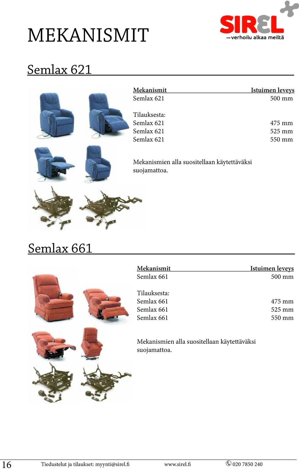 Semlax 661 Mekanismit Semlax 661 Tilauksesta: Semlax 661 Semlax 661 Semlax 661 Istuimen leveys 500 