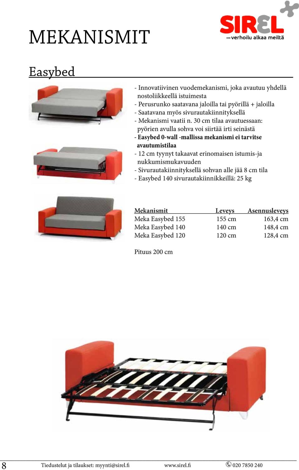 30 cm tilaa avautuessaan: pyörien avulla sohva voi siirtää irti seinästä - Easybed 0-wall -mallissa mekanismi ei tarvitse avautumistilaa - 12 cm tyynyt takaavat erinomaisen