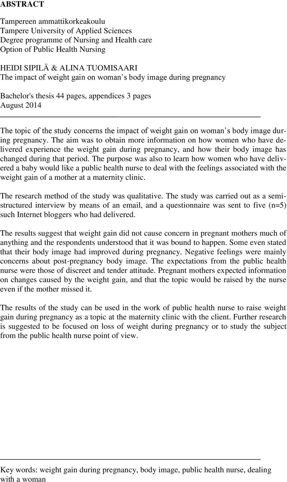 pregnancy. The aim was to obtain more information on how women who have delivered experience the weight gain during pregnancy, and how their body image has changed during that period.