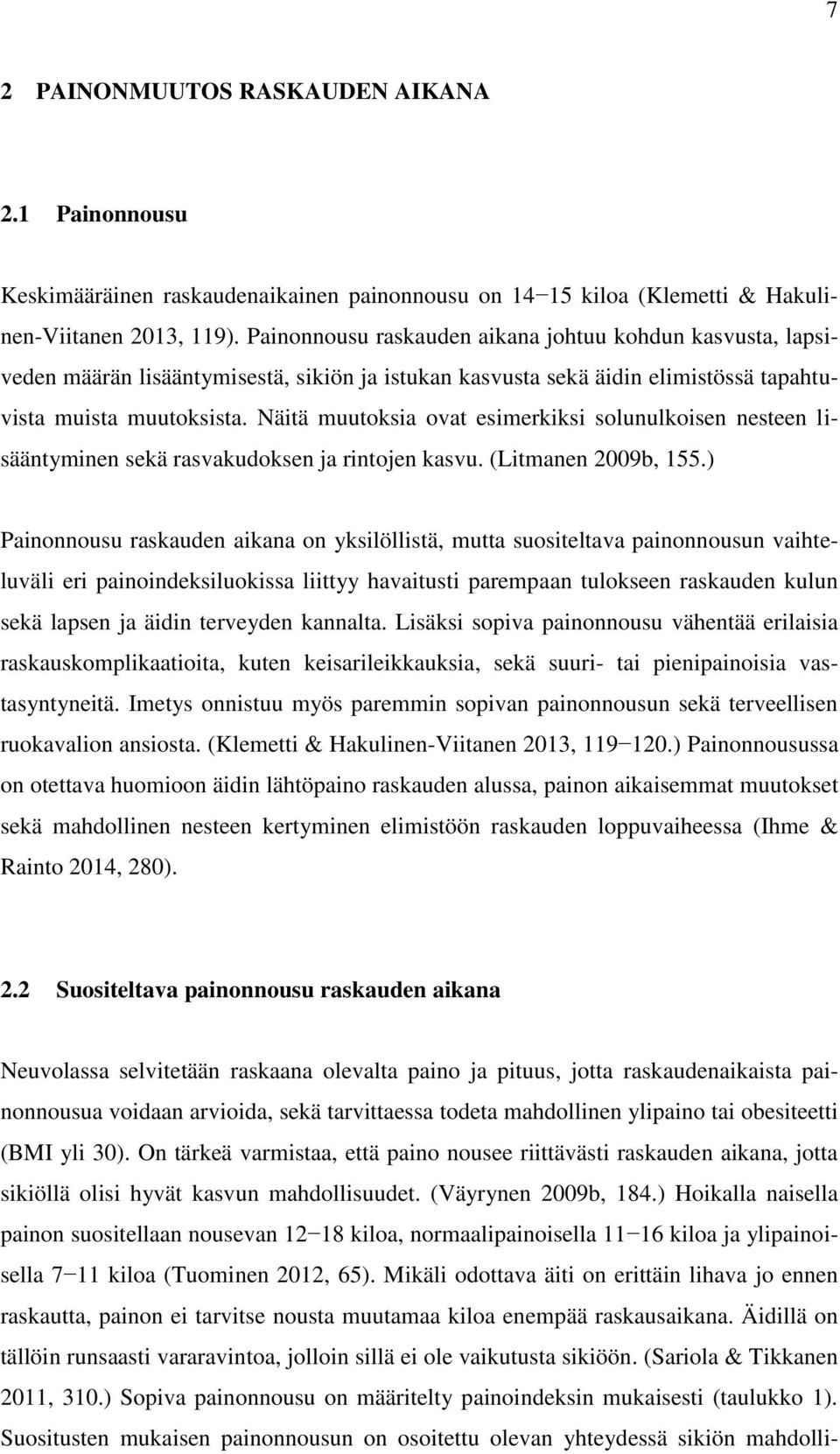 Näitä muutoksia ovat esimerkiksi solunulkoisen nesteen lisääntyminen sekä rasvakudoksen ja rintojen kasvu. (Litmanen 2009b, 155.