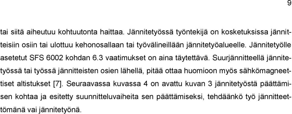 Jännitetyölle asetetut SFS 6002 kohdan 6.3 vaatimukset on aina täytettävä.