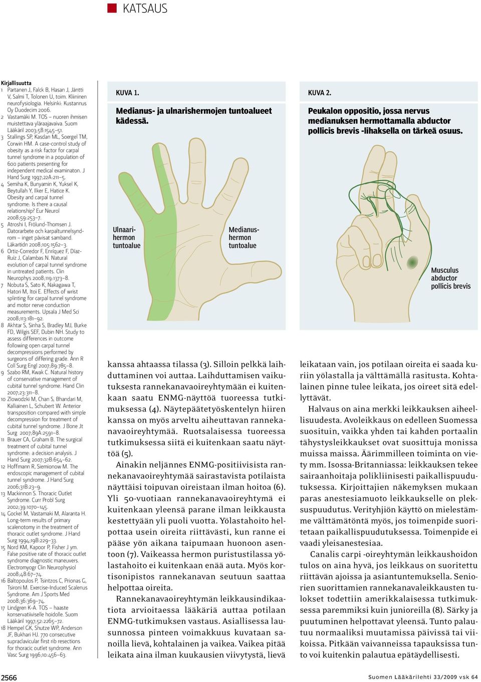 A case-control study of obesity as a risk factor for carpal tunnel syndrome in a population of 600 patients presenting for independent medical examinaton. J Hand Surg 1997;22A:211 5.