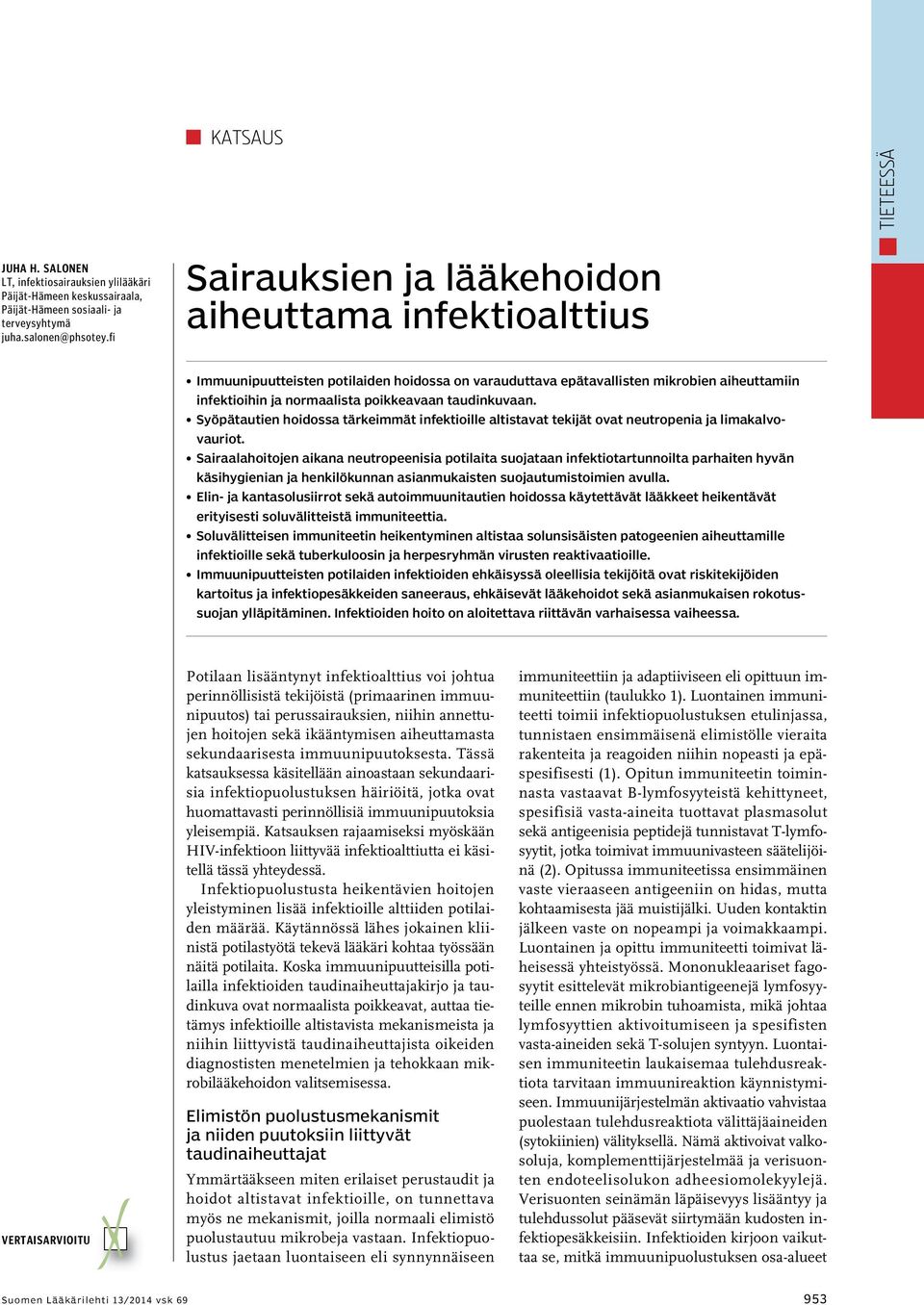 taudinkuvaan. Syöpätautien hoidossa tärkeimmät infektioille altistavat tekijät ovat neutropenia ja limakalvovauriot.