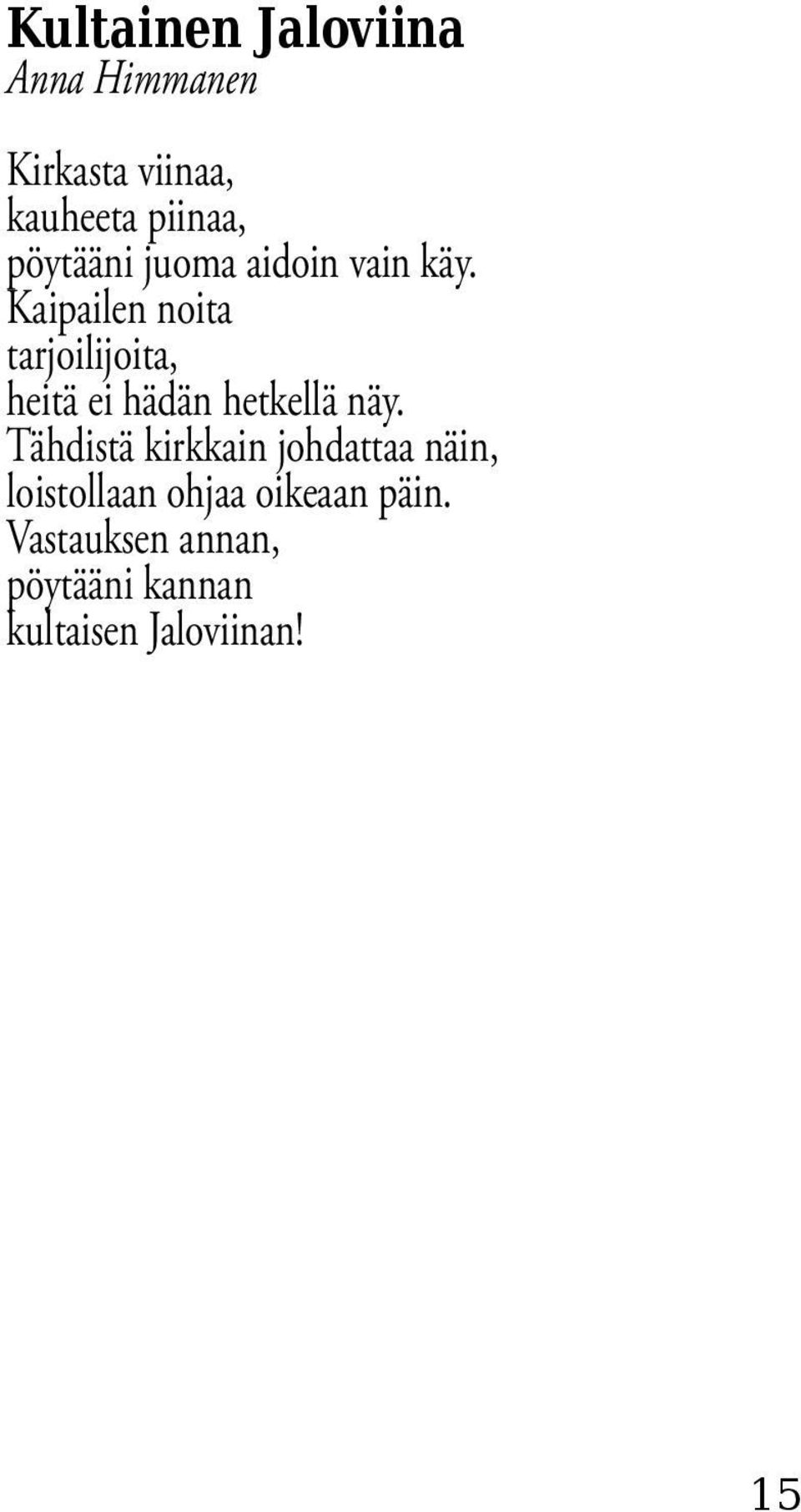 Kaipailen noita tarjoilijoita, heitä ei hädän hetkellä näy.