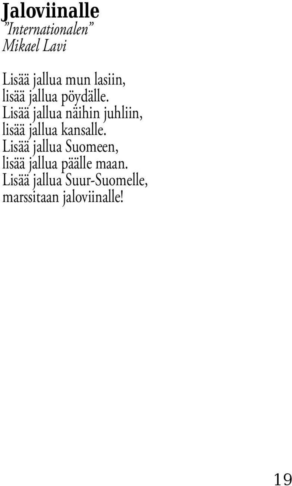 Lisää jallua näihin juhliin, lisää jallua kansalle.