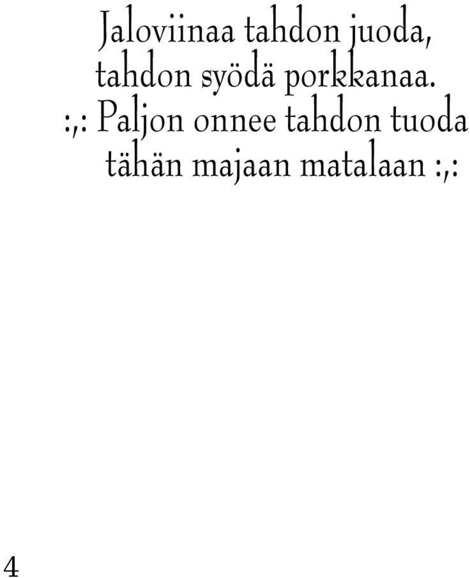 :,: Paljon onnee tahdon