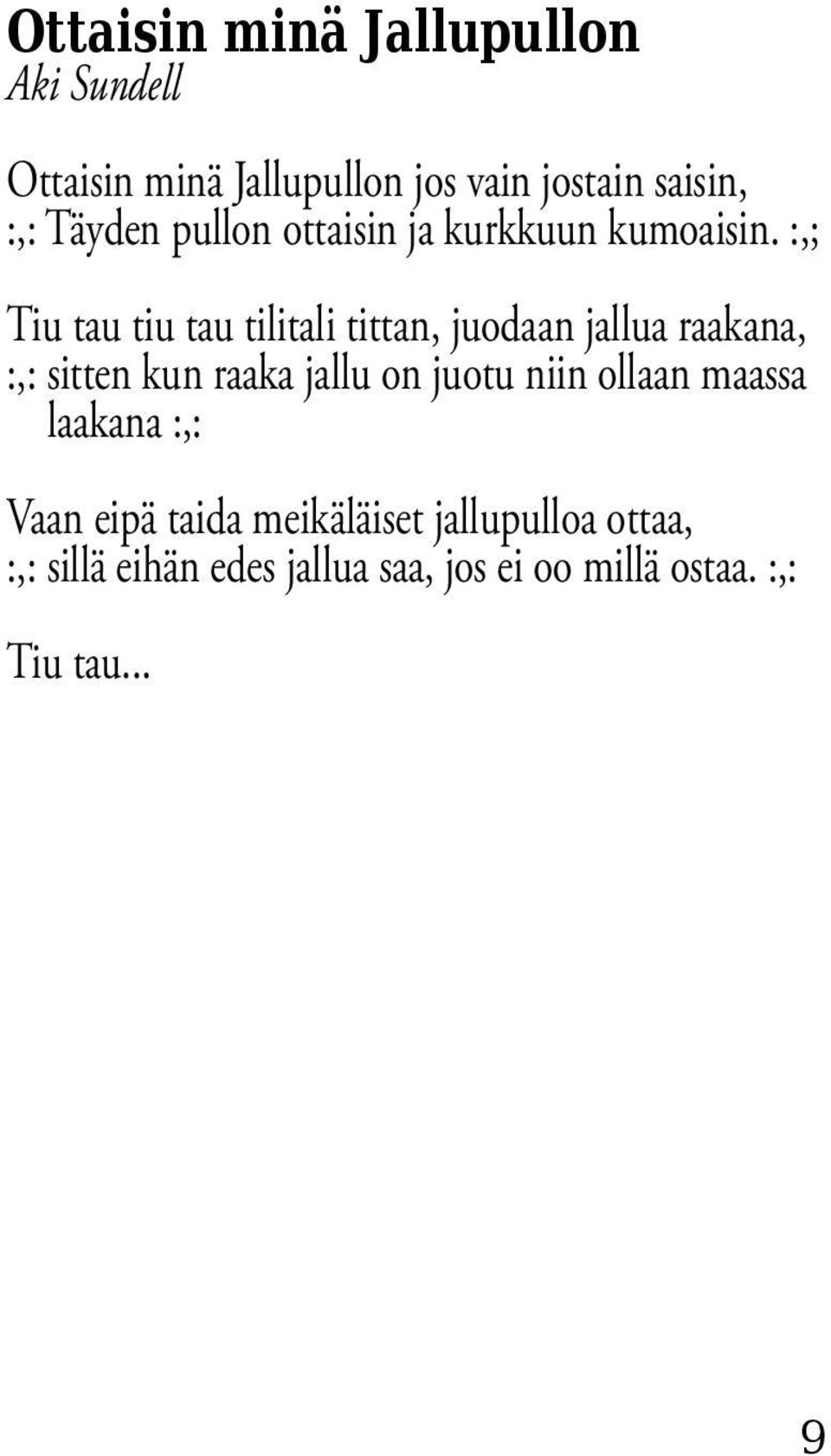 :,; Tiu tau tiu tau tilitali tittan, juodaan jallua raakana, :,: sitten kun raaka jallu on