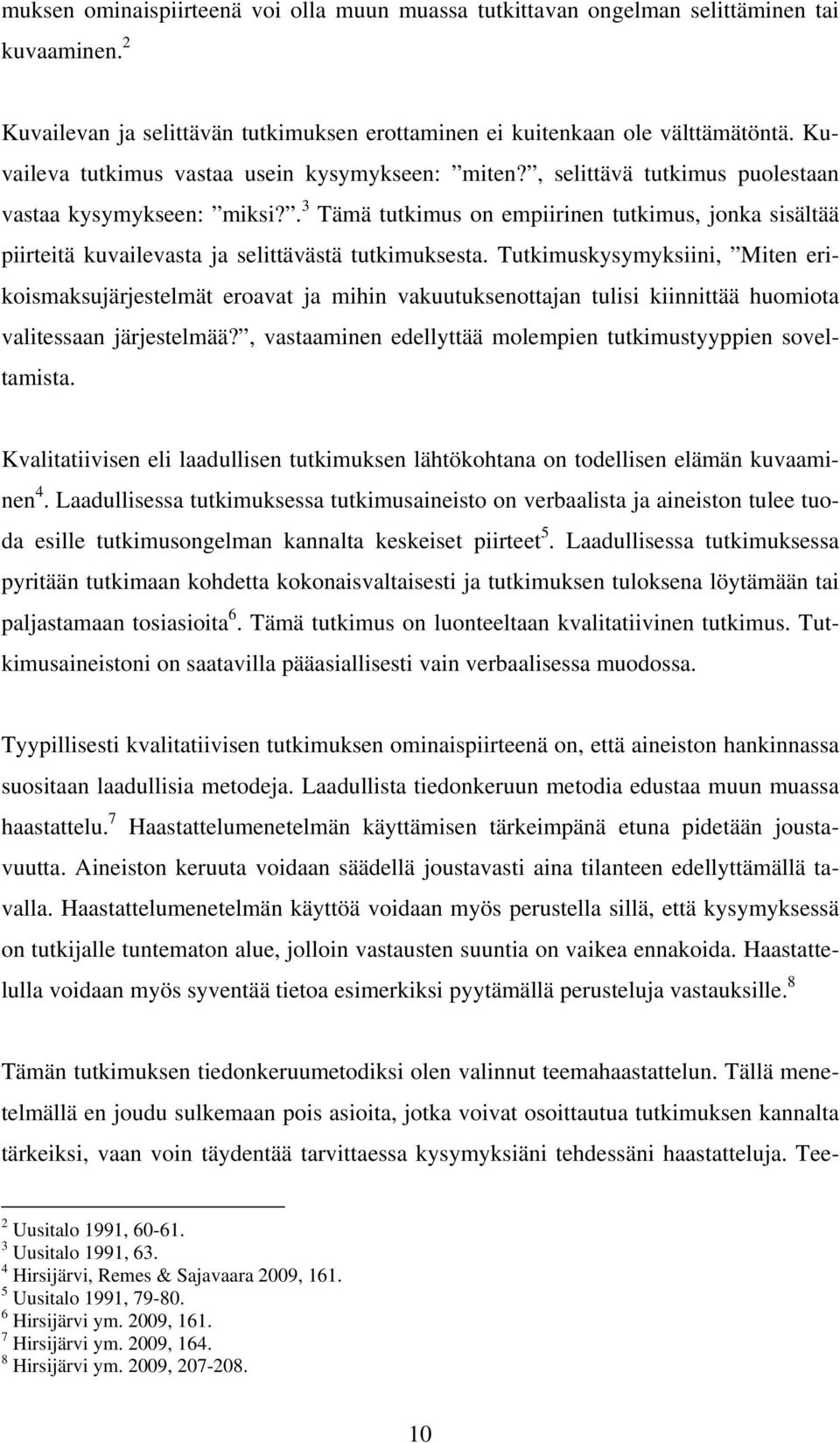 . 3 Tämä tutkimus on empiirinen tutkimus, jonka sisältää piirteitä kuvailevasta ja selittävästä tutkimuksesta.