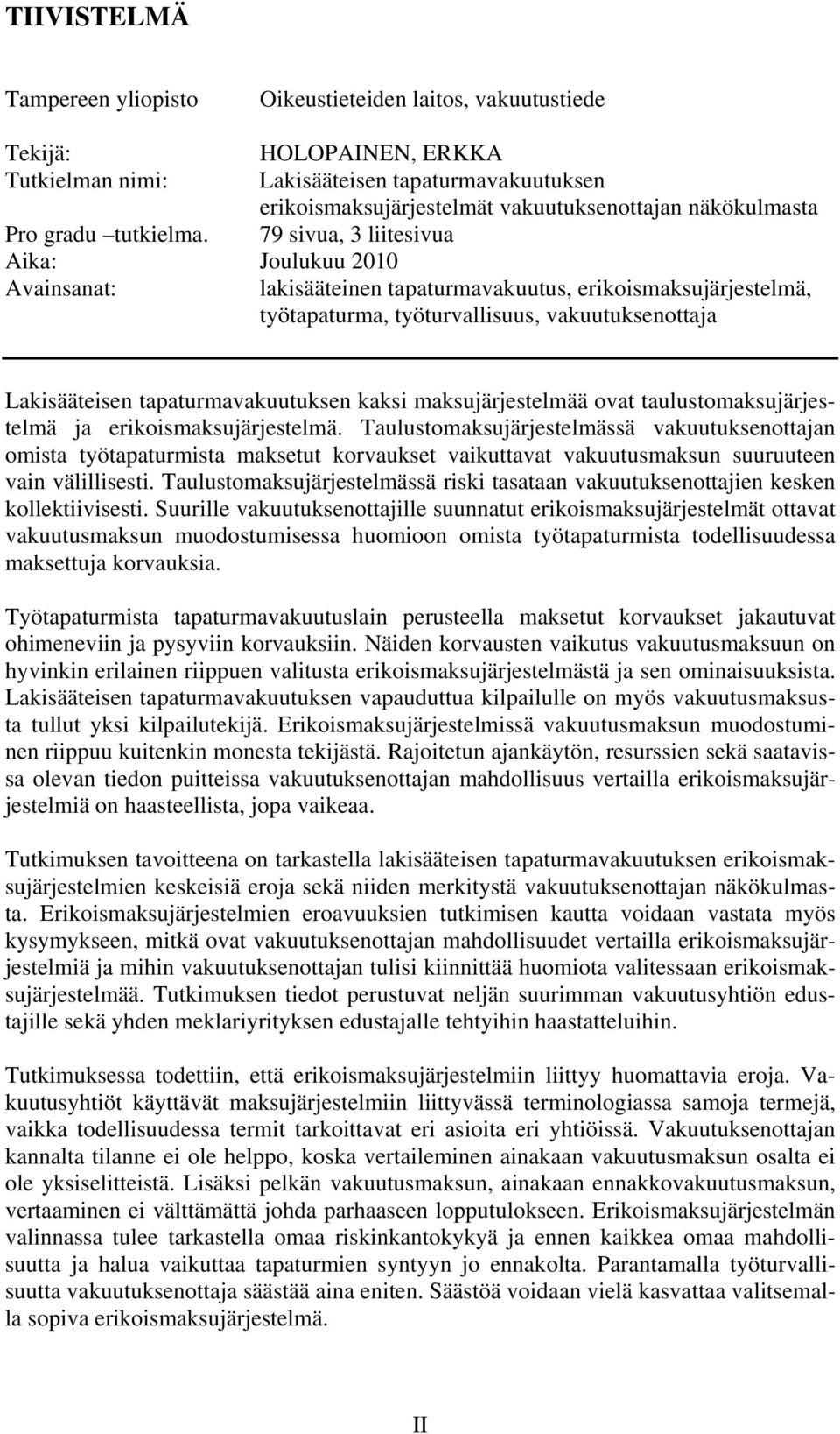 79 sivua, 3 liitesivua Aika: Joulukuu 2010 Avainsanat: lakisääteinen tapaturmavakuutus, erikoismaksujärjestelmä, työtapaturma, työturvallisuus, vakuutuksenottaja Lakisääteisen tapaturmavakuutuksen