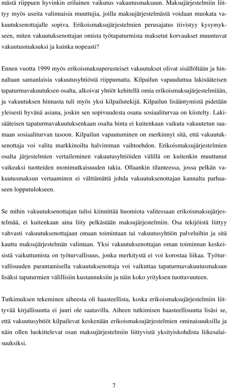 Ennen vuotta 1999 myös erikoismaksuperusteiset vakuutukset olivat sisällöltään ja hinnaltaan samanlaisia vakuutusyhtiöstä riippumatta.