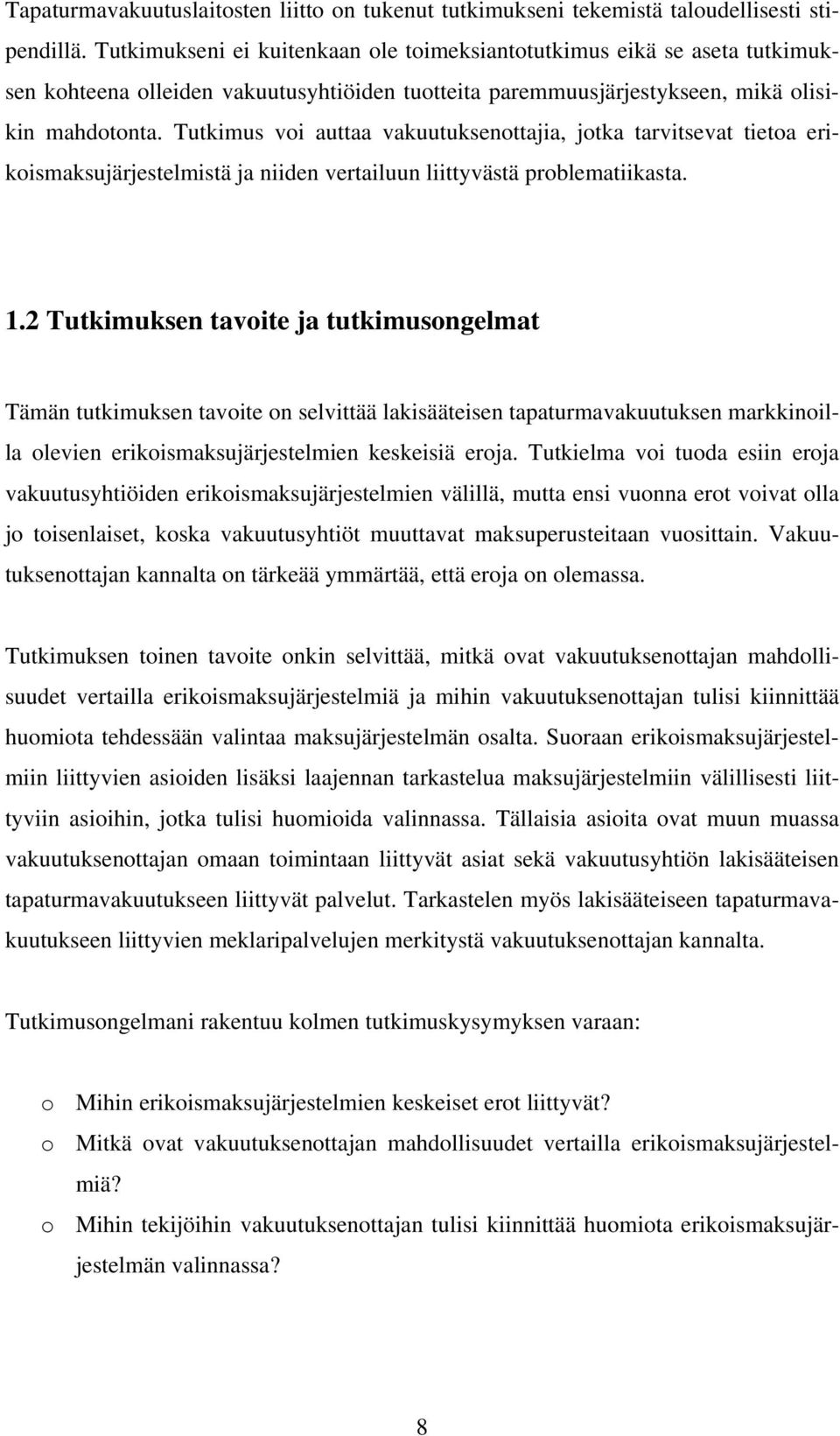 Tutkimus voi auttaa vakuutuksenottajia, jotka tarvitsevat tietoa erikoismaksujärjestelmistä ja niiden vertailuun liittyvästä problematiikasta. 1.