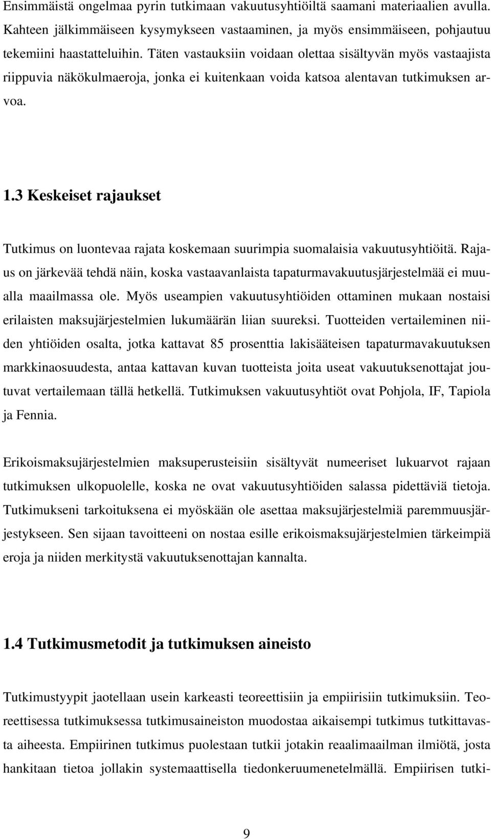 3 Keskeiset rajaukset Tutkimus on luontevaa rajata koskemaan suurimpia suomalaisia vakuutusyhtiöitä.