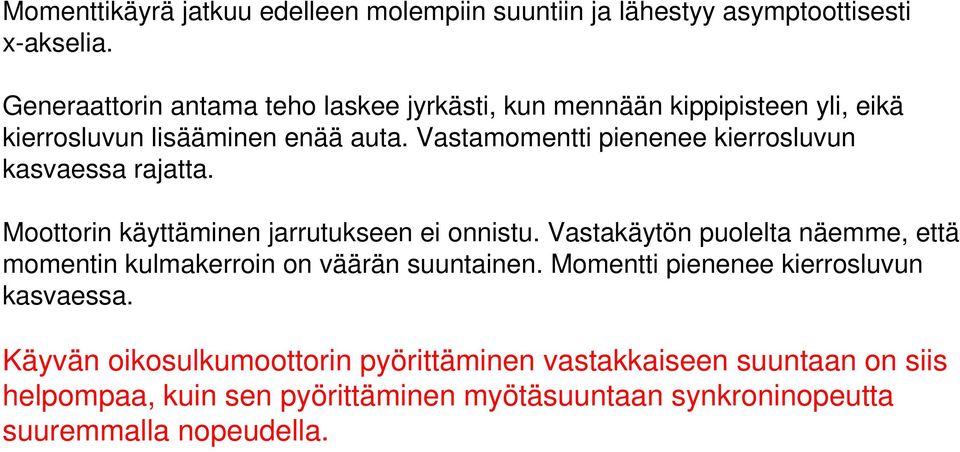 Vastamomentti pienenee kierrosluvun kasvaessa rajatta. Moottorin käyttäminen jarrutukseen ei onnistu.