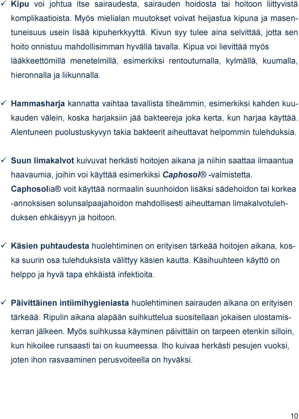 Kipua voi lievittää myös lääkkeettömillä menetelmillä, esimerkiksi rentoutumalla, kylmällä, kuumalla, hieronnalla ja liikunnalla.