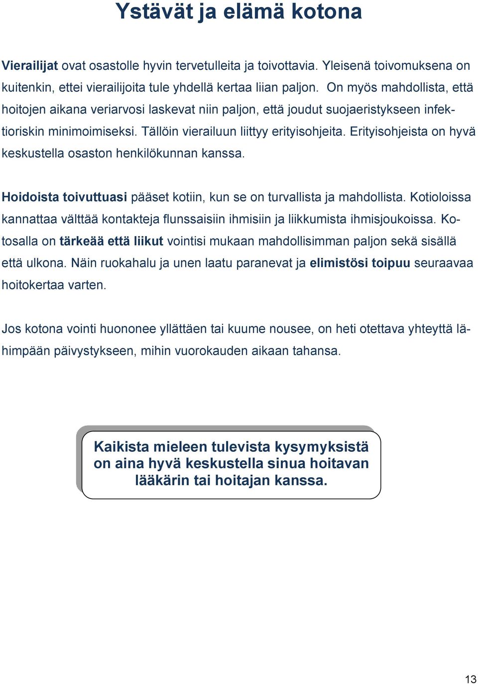 Erityisohjeista on hyvä keskustella osaston henkilökunnan kanssa. Hoidoista toivuttuasi pääset kotiin, kun se on turvallista ja mahdollista.