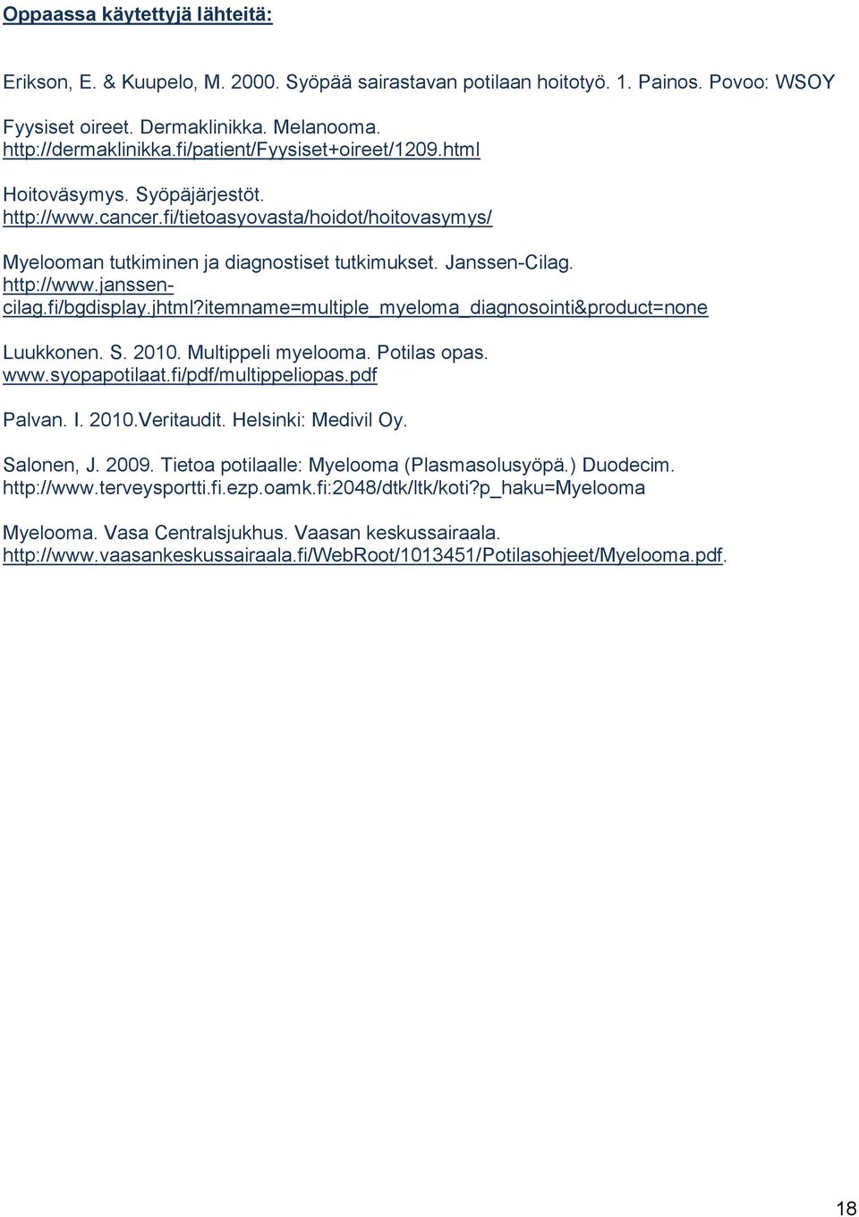 fi/bgdisplay.jhtml?itemname=multiple_myeloma_diagnosointi&product=none Luukkonen. S. 2010. Multippeli myelooma. Potilas opas. www.syopapotilaat.fi/pdf/multippeliopas.pdf Palvan. I. 2010.Veritaudit.