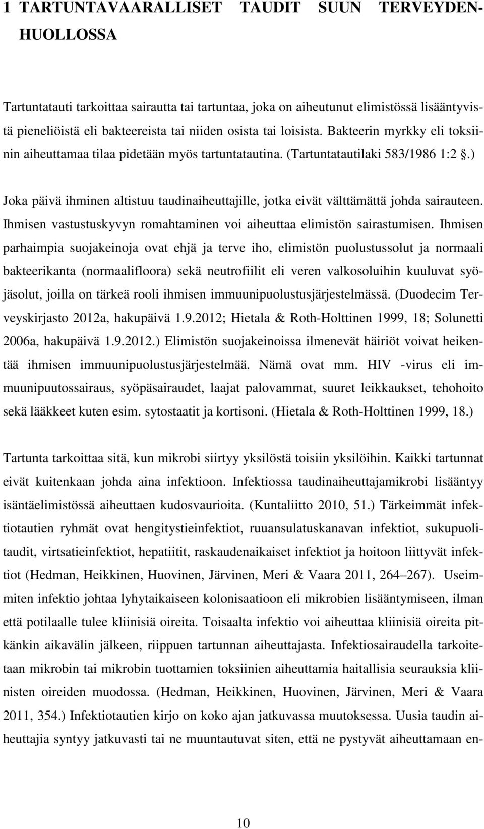 ) Joka päivä ihminen altistuu taudinaiheuttajille, jotka eivät välttämättä johda sairauteen. Ihmisen vastustuskyvyn romahtaminen voi aiheuttaa elimistön sairastumisen.