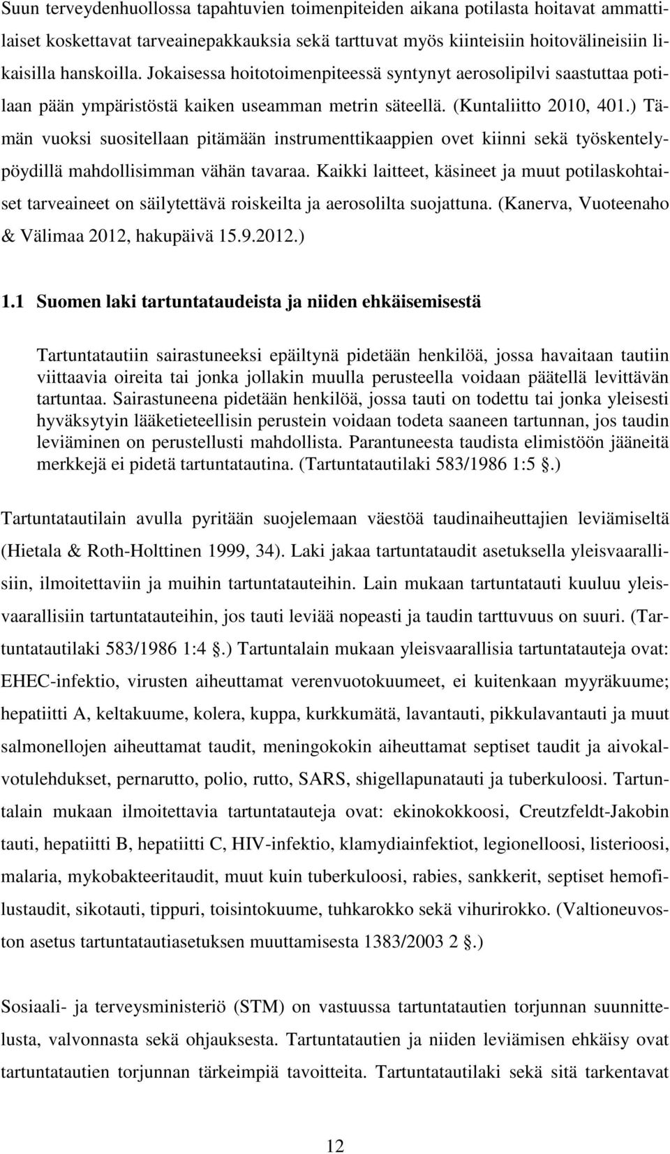 ) Tämän vuoksi suositellaan pitämään instrumenttikaappien ovet kiinni sekä työskentelypöydillä mahdollisimman vähän tavaraa.