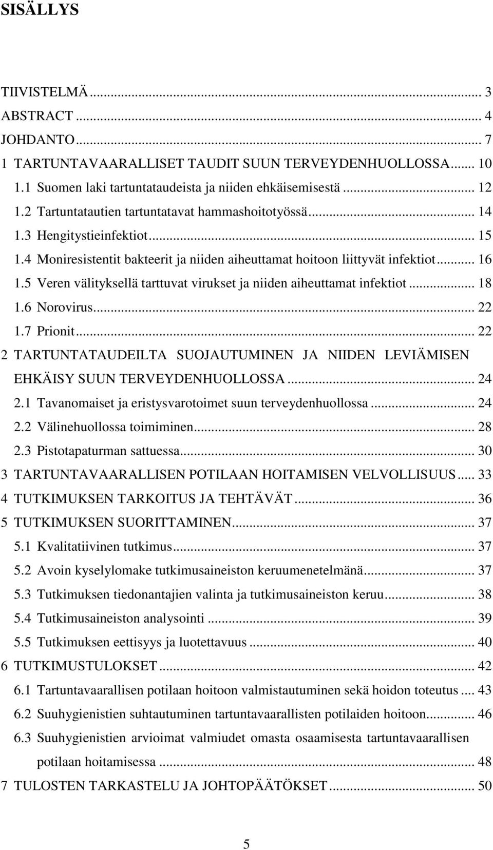 5 Veren välityksellä tarttuvat virukset ja niiden aiheuttamat infektiot... 18 1.6 Norovirus... 22 1.7 Prionit.