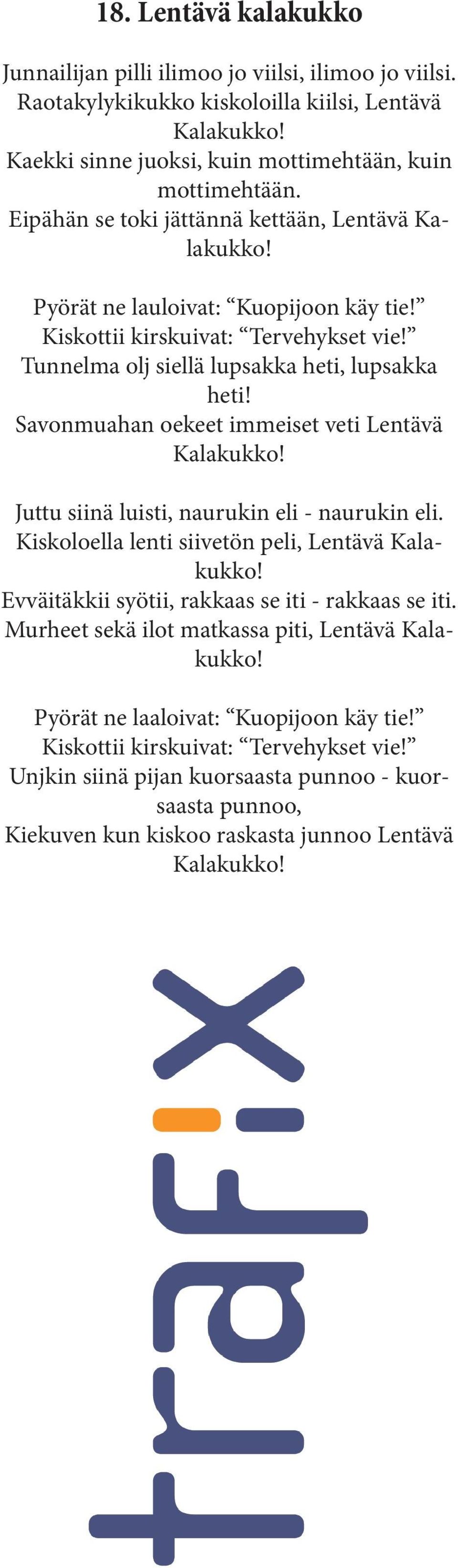 Savonmuahan oekeet immeiset veti Lentävä Kalakukko! Juttu siinä luisti, naurukin eli - naurukin eli. Kiskoloella lenti siivetön peli, Lentävä Kalakukko!