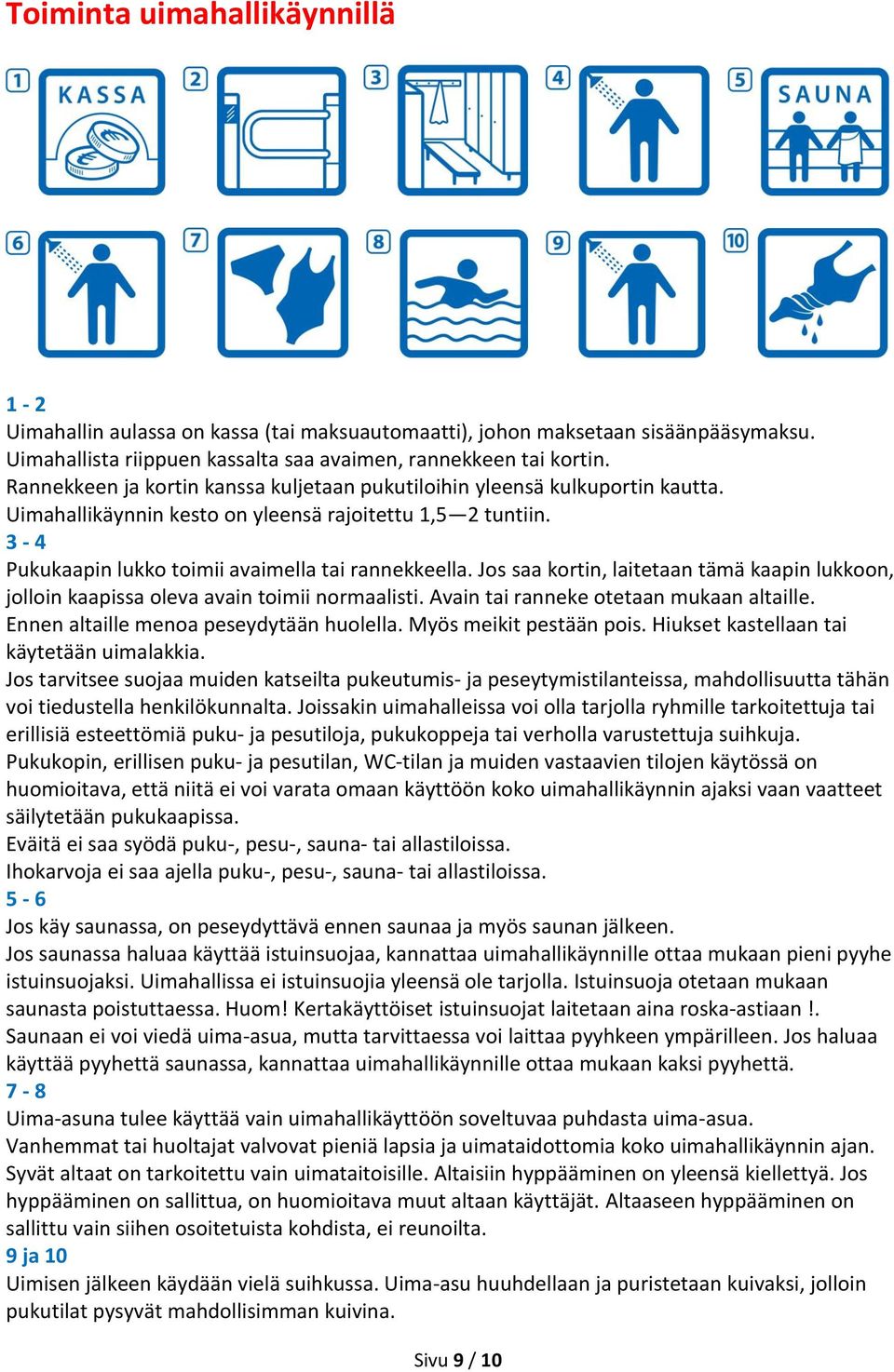 Jos saa kortin, laitetaan tämä kaapin lukkoon, jolloin kaapissa oleva avain toimii normaalisti. Avain tai ranneke otetaan mukaan altaille. Ennen altaille menoa peseydytään huolella.