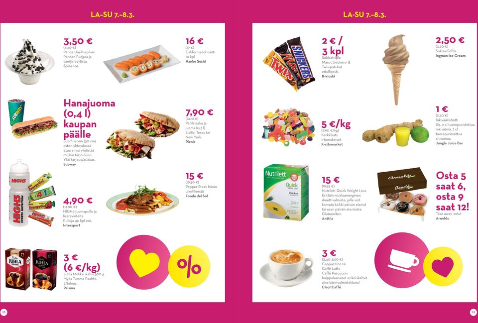 R-kioski 2,50 (3,20 ) Suklaa-Softis Ingman Ice Cream Hanajuoma (0,4 l) kaupan päälle Subi -leivän (30 cm) oston yhteydessä Etua ei voi yhdistää muihin tarjouksiin. Yksi tarjous/asiakas.