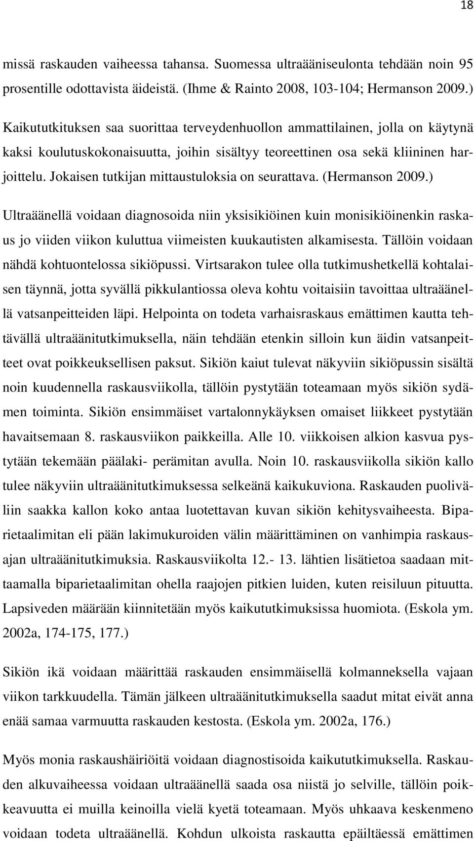 Jokaisen tutkijan mittaustuloksia on seurattava. (Hermanson 2009.