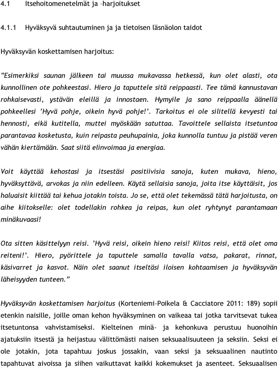 Hymyile ja sano reippaalla äänellä pohkeellesi Hyvä pohje, oikein hyvä pohje!. Tarkoitus ei ole silitellä kevyesti tai hennosti, eikä kutitella, muttei myöskään satuttaa.