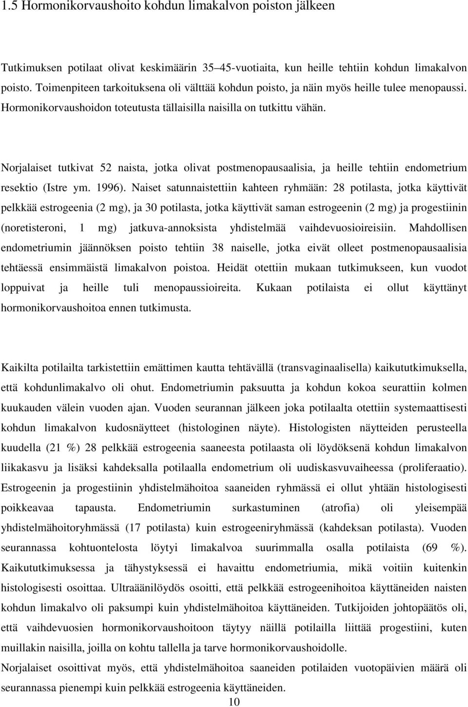 Norjalaiset tutkivat 52 naista, jotka olivat postmenopausaalisia, ja heille tehtiin endometrium resektio (Istre ym. 1996).