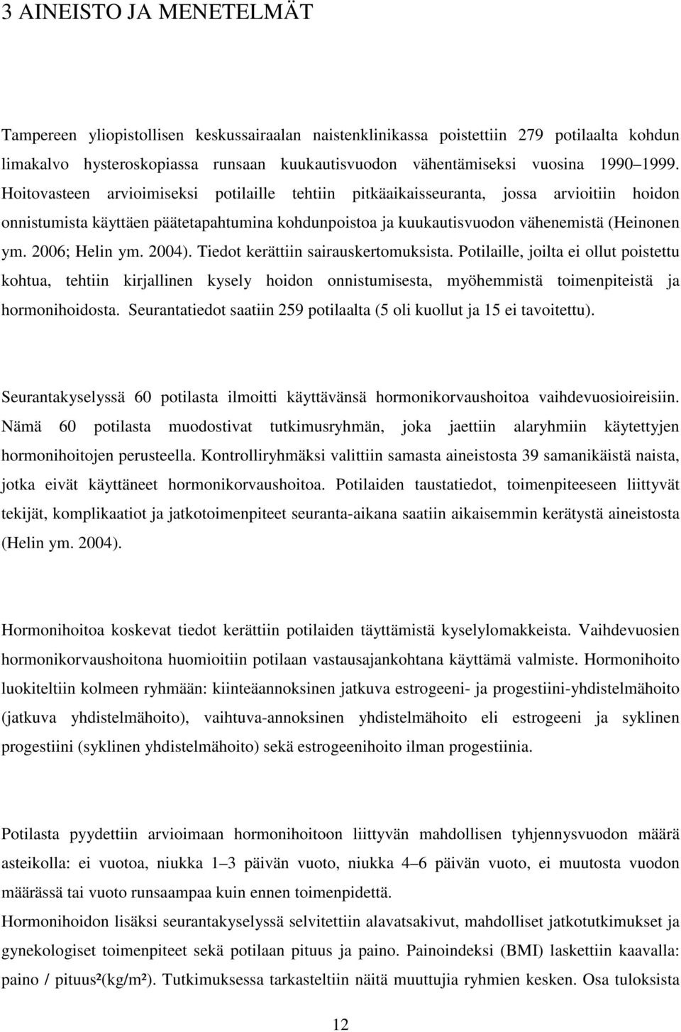 2006; Helin ym. 2004). Tiedot kerättiin sairauskertomuksista.