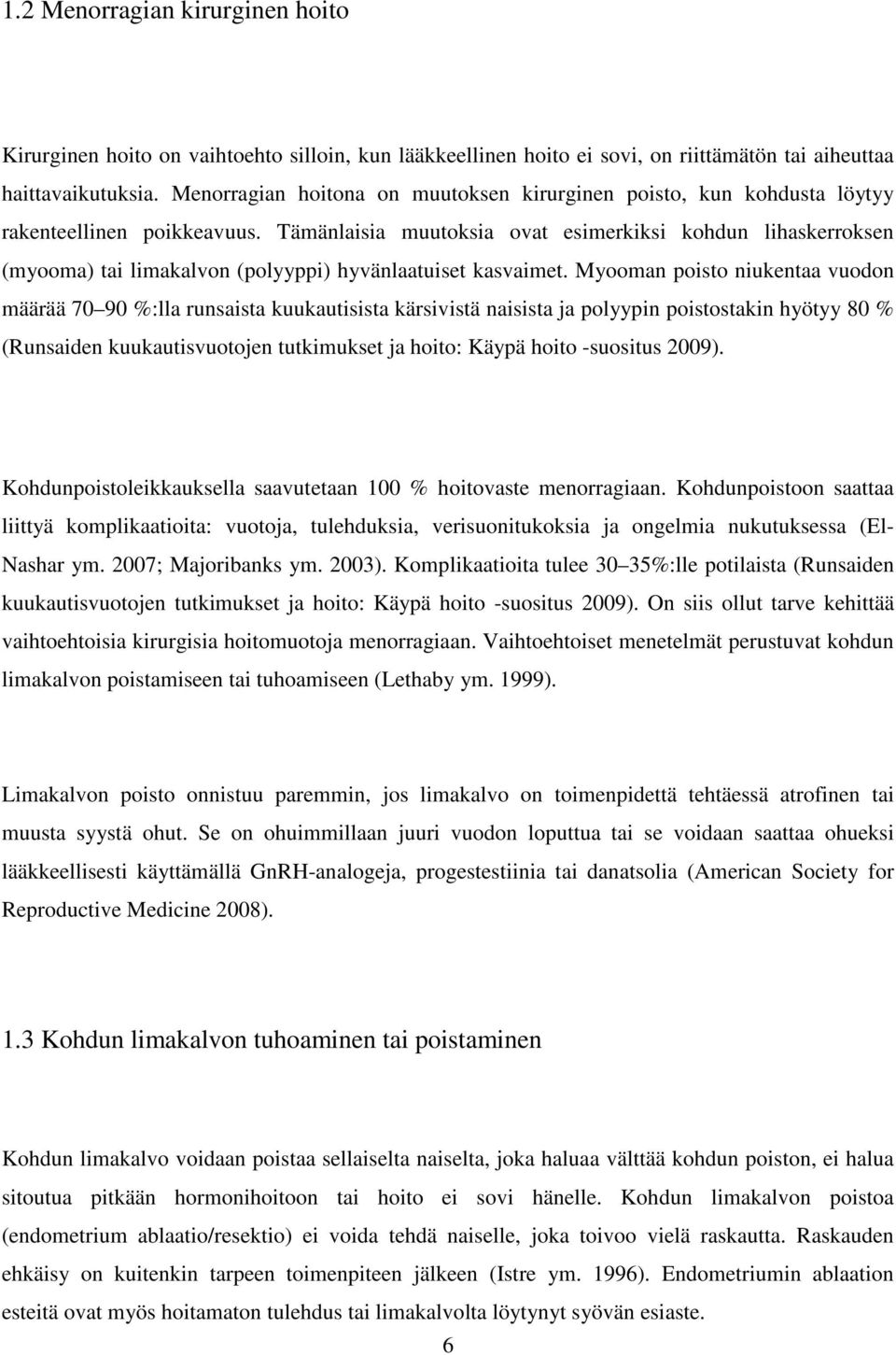 Tämänlaisia muutoksia ovat esimerkiksi kohdun lihaskerroksen (myooma) tai limakalvon (polyyppi) hyvänlaatuiset kasvaimet.