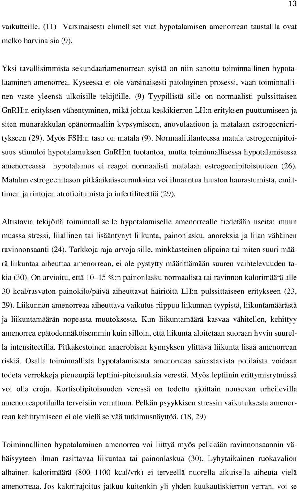 Kyseessa ei ole varsinaisesti patologinen prosessi, vaan toiminnallinen vaste yleensä ulkoisille tekijöille.