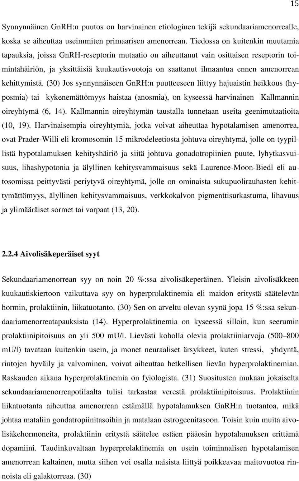 amenorrean kehittymistä. (30) Jos synnynnäiseen GnRH:n puutteeseen liittyy hajuaistin heikkous (hyposmia) tai kykenemättömyys haistaa (anosmia), on kyseessä harvinainen Kallmannin oireyhtymä (6, 14).