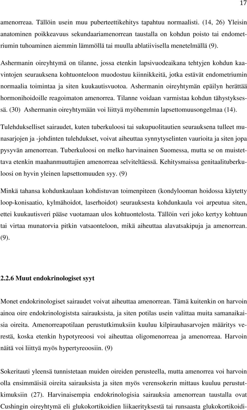 Ashermanin oireyhtymä on tilanne, jossa etenkin lapsivuodeaikana tehtyjen kohdun kaavintojen seurauksena kohtuonteloon muodostuu kiinnikkeitä, jotka estävät endometriumin normaalia toimintaa ja siten